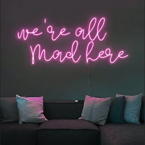 We're All Mad Here Neon Sign - Custom Hats Now