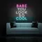 BABE YOU LOOK SO COOL Neon Sign - Custom Hats Now