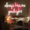 Always Kiss Me Goodnight Neon Sign - Custom Hats Now